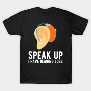 speak up i have hearing loss deaf  hearing asl  audio  impaired  sign   aid  lipread  deafness   bsl  disability communication T-Shirt